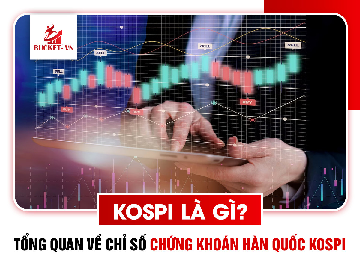 KOSPI là gì Tổng quan về chỉ số chứng khoán Hàn Quốc KOSPI BUCKET VN